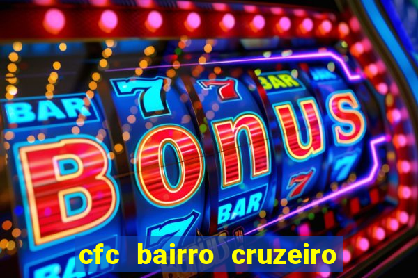 cfc bairro cruzeiro caxias do sul